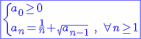 5$\blue\fbox{\{{\;a_0\ge0\\\;a_{n}=\frac{1}{n}+\sqrt{a_{n-1}}\;,\;\forall n\ge1}